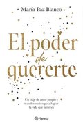 Poder de Quererte: Un Viaje de Amor Propio Y Transformaci�n Para Lograr La Vida Que Mereces / The Power of Loving You