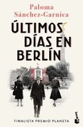 �ltimos D�as En Berl�n. Finalista Premio Planeta 2021 (Novela Hist�rica) / Last Days in Berlin. Finalist for the Planeta Prize 2024 (a Historical Novel)