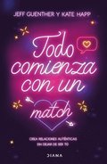 Todo Comienza Con Un Match: Crea Relaciones Aut�nticas Sin Dejar de Ser T� / Big Dating Energy
