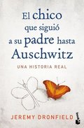 Chico Que Siguió a Su Padre Hasta Auschwitz: Una Historia Real / The Boy Who Followed His Father Into Auschwitz
