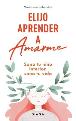María José Cabanillas - Elijo Aprender a Amarme: Sana Tu Niño Interior, Sana Tu Vida / Learning to Love Myself, Häftad. Tillgänglighet: Lägg i varukorg