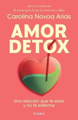 Carolina Novoa Arias - Amor Detox: Una Relación Que Te Sane Y No Te Enferme / Detox Love: A Relationship That Heals You and Doesn't Make You Sick, Häftad