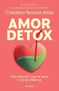 Amor Detox: Una Relaci�n Que Te Sane Y No Te Enferme / Detox Love: A Relationship That Heals You and Doesn't Make You Sick
