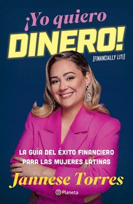 Jannese Torres - ¡Yo Quiero Dinero! La Guía del Éxito Financiero Para Las Mujeres Latinas / Financially Lit!, Häftad