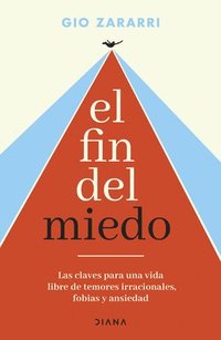 El Fin del Miedo: Las Claves Para Una Vida Libre de Temores Irracionales, Fobias Y Ansiedad / The End of Fear