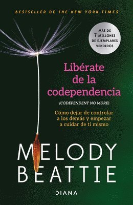 Melody Beattie - Libérate de la Codependencia: Cómo Dejar de Controlar a Los Demás Y Empezar a Cuidar de Ti Mismo / Codependent No More, Häftad