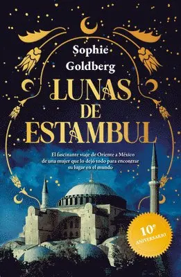 Lunas de Estambul. Edición 10 Aniversario (Novela Histórica) / Moons of Istanbul. 10th Anniversary Edition (a Historical Novel)