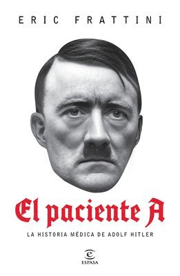 Eric Frattini - Paciente A: La Historia Médica de Adolf Hitler / Patient a, Häftad