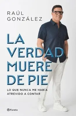 Raúl González - La Verdad Muere de Pie (Memorias) / Truth Dies Standing (a Memoir), Häftad. Tillgänglighet: Lägg i varukorg