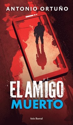 Antonio Ortuño - El Amigo Muerto: Novela / The Dead Friend: A Novel, Häftad