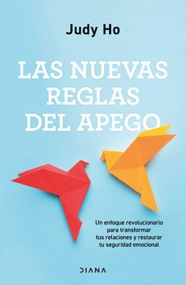 Judy Ho - Nuevas Reglas del Apego: Un Enfoque Revolucionario Para Transformar Tus Relaciones Y Restaurar Tu Seguridad Emocional / The New Rules of Attachment, Häftad