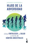 Hijos de la Adversidad: C�mo Fortalecer Tu Salud a Trav�s de H�bitos Ancestrales / Children of Adversity: How to Strengthen Your Health Through Ancestral Habits