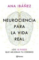 Ana Ibáñez - Neurociencia Para La Vida Real: Los 10 Pasos Que Mejoran Tu Cerebro / Neuroscience for Real Life, Häftad