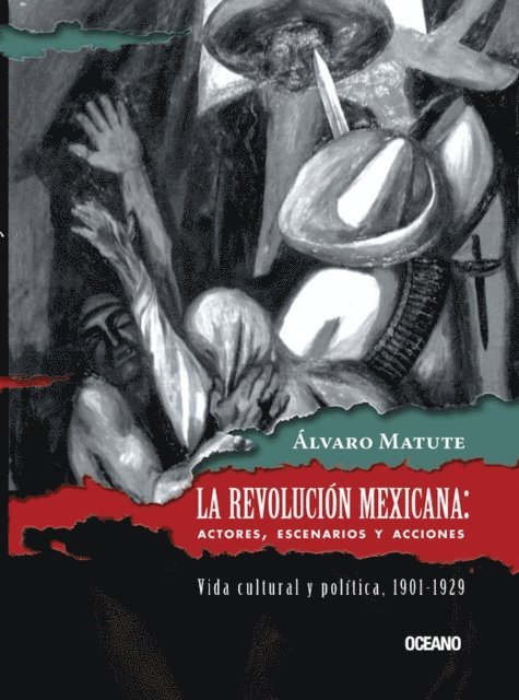 Alvaro Matute - La Revolución Mexicana: Actores, escenarios y acciones, E-bok