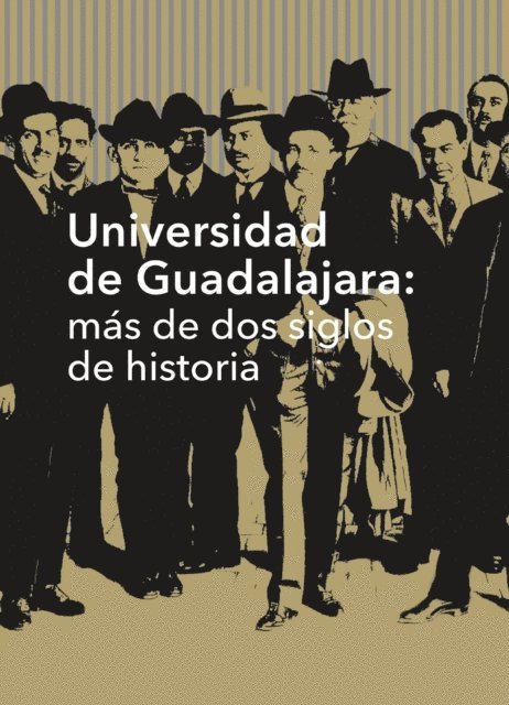Manuel Moreno Castaneda, Ana Maria de la O Castellanos, Guadalupe Gonzalez Moreno, Jaime Ezequiel Tamayo Rodriguez, Jose Trinidad Padilla Lopez, Armando Martinez Moya, Federico de la Torre de la Torre, Cristina Cardenas Castillo, Angelica Peregrina Vazquez, Marco Antonio Cortes Guardado, Gloria Angelica Hernandez Robledo - Universidad de Guadalajara: mas de dos siglos de historia, E-bok