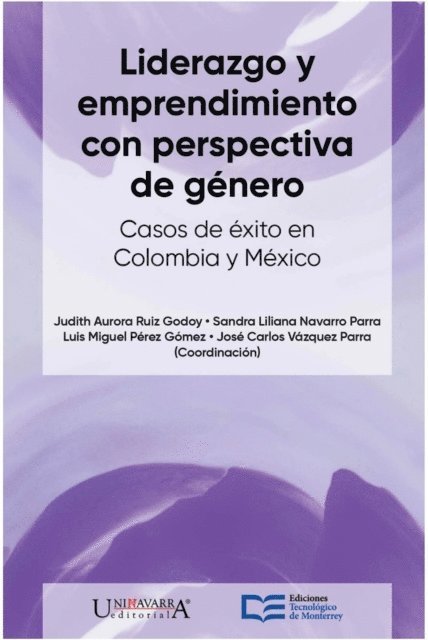 Jose Carlos Vazquez Parra, Luis Miguel Perez Gomez, Sandra Liliana Navarro Parra, Judith Aurora Ruiz Godoy - Liderazgo y emprendimiento con perspectiva de género. Casos de éxito en México y Colombia, E-bok