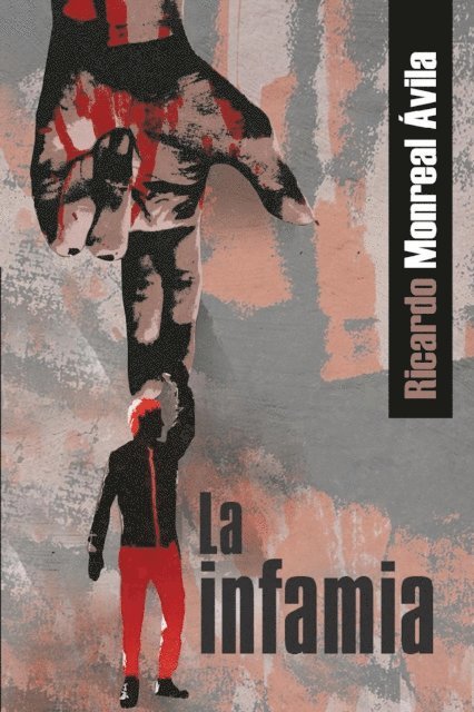 Ricardo Monreal Avila - La infamia, E-bok