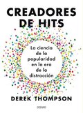 Creadores de Hits: La Ciencia de la Popularidad En La Era de la Distracción