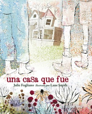 Julie Fogliano, Lane Smith - Una Casa Que Fue, Inbunden