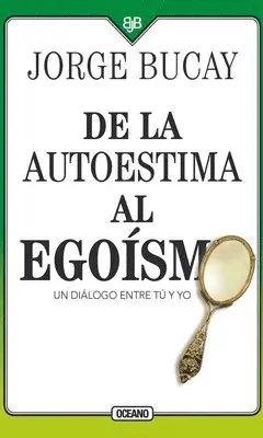Jorge Bucay - de la Autoestima Al Egoísmo: Un Diálogo Entre Tu Y Yo, Häftad. Tillgänglighet: Lägg i varukorg