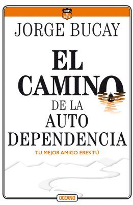 Jorge Bucay - El Camino de la Autodependencia: Tu Mejor Amigo Eres Tú, Häftad