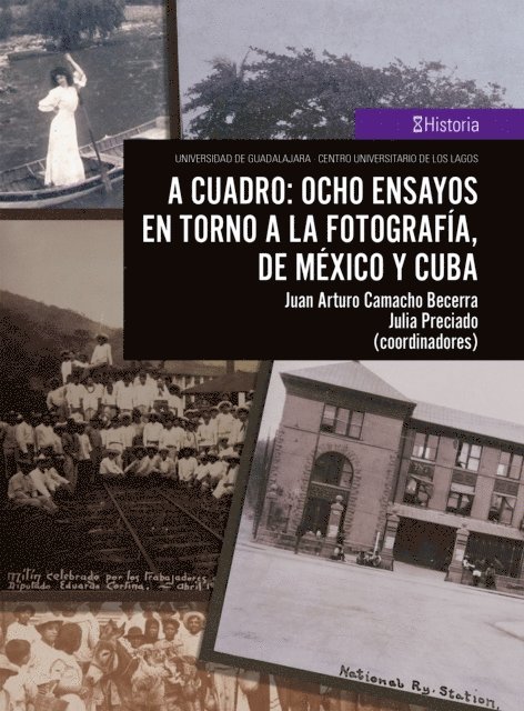 Julia Preciado, Juan Arturo Camacho Becerra - A cuadro: ocho ensayos en torno a la fotografía, de México y Cuba, E-bok