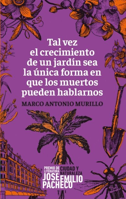 Marco Antonio Murillo - Tal vez el crecimiento de un jardín sea la única forma en que los muertos pueden hablarnos, E-bok