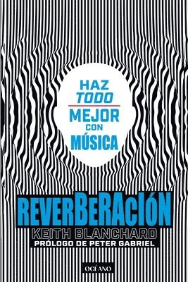 Keith Blanchard - Reverberación / Reverberation: Haz Todo Mejor Con Música, Häftad