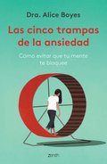 Cinco Trampas de la Ansiedad: Cmo Evitar Que Tu Mente Te Bloquee / Anxiety Toolkit