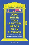 C�mo Meter Toda La Antigua Grecia En Un Elevador: Conectar Con La Antig�edad Para Reconectar Contigo / How to Cram All of Ancient Greece Into an Elevator