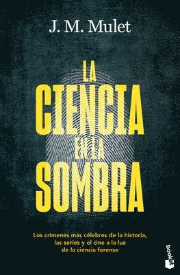 Ciencia En La Sombra: Los Crímenes Más Célebres de la Historia, Las Series Y El Cine, a la Luz de la Ciencia Forense / Science in the Shadows