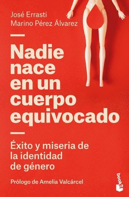 José Errasti, Marino Pérez Álvarez - Nadie Nace En Un Cuerpo Equivocado: Éxito Y Miseria de la Identidad de Género / No One Is Born in the Wrong Body: The Success and Misery of Gender Identity, Häftad