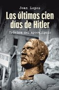 Los �ltimos Cien D�as de Hitler: Cr�nica del Apocalipsis / Hitler, the Last 100 Days