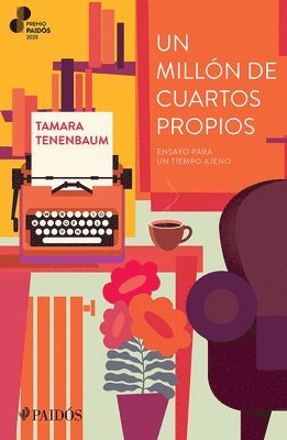 Tamara Tenenbaum - Un Millón de Cuartos Propios: Ensayo Para Un Tiempo Ajeno. Premio Paidós 2025 / A Million Rooms of One's Own (an Essay), Häftad