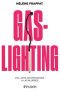 Gaslighting: O El Arte de Enmudecer a Las Mujeres / Gaslighting: Or the Art of Silencing Women