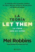 La Teora Let Them. La Clave Est En Soltar: El Mtodo Que Te Puede Cambiar La Vida Y del Que Millones de Personas No Dejan de Hablar / The Let Them Theory