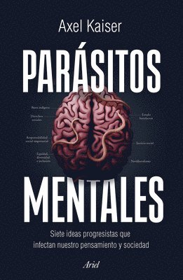 Axel Kaiser - Parásitos Mentales: Siete Ideas Progresistas Que Infectan Nuestro Pensamiento Y Sociedad / Mental Parasites, Häftad