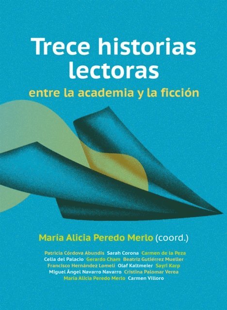 Carmen Villoro Ruiz, Cristina Palomar Verea, Miguel Angel Navarro Navarro, Sayri Karp Mitastein, Olaf Kaltmeier, Francisco Hernandez Lomeli, Beatriz Gutierrez Mueller, Gerardo Gutierrez Cham, Celia del Palacio Montiel, Maria del Carmen de la Peza Casares, Sarah Corona Berkin, Patricia Cordova Abundis - Trece historias lectoras entre la academia y la ficción, E-bok