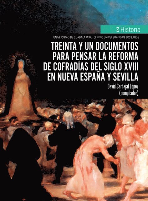 David Carbajal Lopez - Treinta y un documentos para pensar la reforma de cofradías del siglo XVIII en Nueva España y Sevilla, E-bok