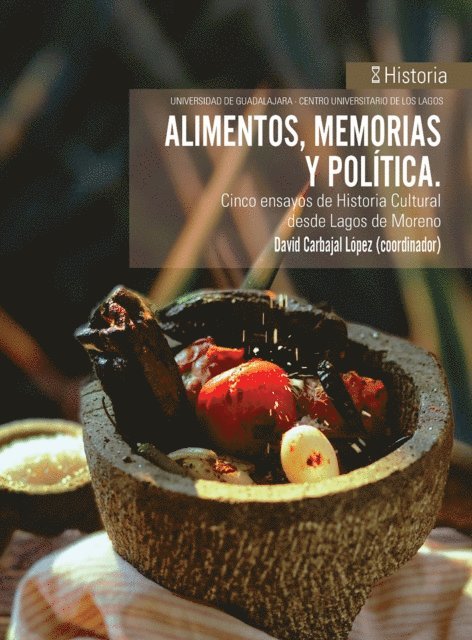 Juan Pio Martinez, Angel Christian Luna Alfaro, Irma Estela Guerra Marquez, Maria del Mar Martin Macias, David Carbajal Lopez - Alimentos, memorias y politica, E-bok