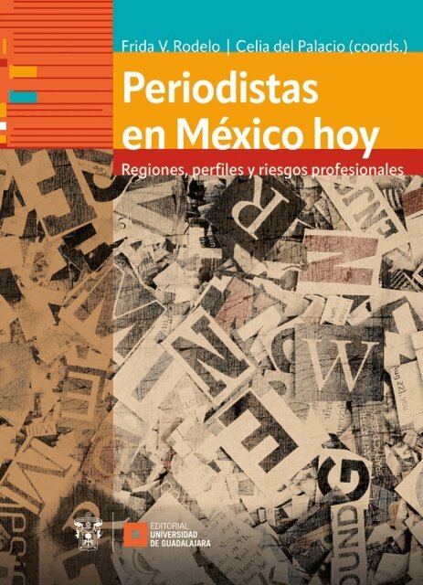 Nora del Rosario Lopez Mascorro, Rodrigo Efrain Hernandez Hebrard, Martin Rodrigo Echeverria Victoria, Jose Luis Lemini Camarillo, Elsa Carmen Villegas Moran, Juan Carlos Pacheco Rosas, Armando Gutierrez Ortega, Natalia Rivera Lugo, Milthon Minor Montes, Josefina Buxade Castelan, Mary Kriss Parra Gorriz, Ruben Arnoldo Gonzalez Macias, Mireya Marquez Ramirez, Maria Grisel Salazar Rebolledo, Celia del Palacio Montiel, Frida Viridiana Rodelo Amezcua - Periodistas en Mexico hoy, E-bok