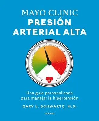 Gary L. Schwartz - Mayo Clinic. Presión Arterial Alta. / Mayo Clinic. High Blood Pressure.: Guía Para Manejar La Hipertensión / A Guide to Managing Hypertension, Häftad. Tillgänglighet: Lägg i varukorg
