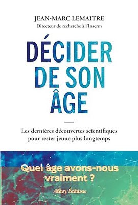 Jean Marc Lemaitre - Decide Tu Edad / Decide Your Age: Los Últimos Descubrimientos Científicos Para Mantenerse Joven Por Más Tiempo / The Latest Scientific Discoveries to, Häftad