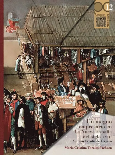 Maria Cristina Torales Pacheco - Un magno empresario en La Nueva Espana del siglo XVII: Antonio Urrutia de Vergara, E-bok. Tillgänglighet: Lägg i varukorg