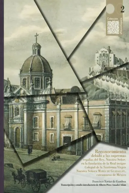 Alberto Perez-Amador Adam, Francisco Xavier de Gamboa - Reconocimiento debido a las supremas regalías del Rey, Nuestro Señor en la fundación de la Real insigne Colegial de la Santísima Virgen Nuestra Señora María de Guadalupe, extramuros de México, E-bok. Tillgänglighet: Lägg i varukorg