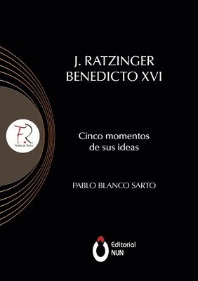 Pablo Blanco Sarto - J. Ratzinger Benedicto XVI Cinco momentos de sus ideas, Häftad