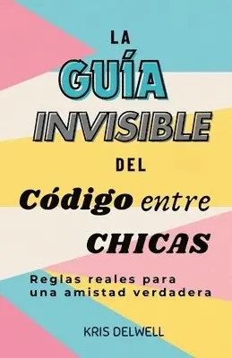 La Guía Invisible del Código entre Chicas: Reglas reales para una amistad verdadera