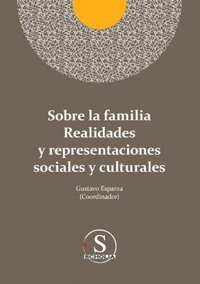Gustavo Adolfo Esparza Urzúa, Javier Fernández de Castro, Daniela Zamora Limón - Sobre la familia realidades y representaciones sociales y culturales, Häftad