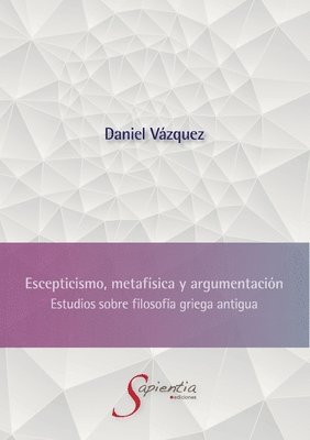 Sergio Daniel Vázquez Hernández - Escepticismo, metafísica y argumentación, Häftad
