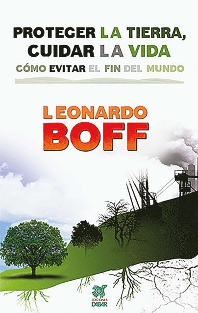 Leonardo Boff - Proteger la Tierra, cuidar la vida, E-bok